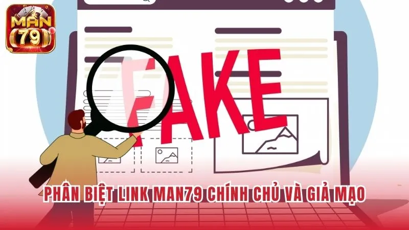 Cách phân biệt link vào Man79 chính chủ và giả mạo