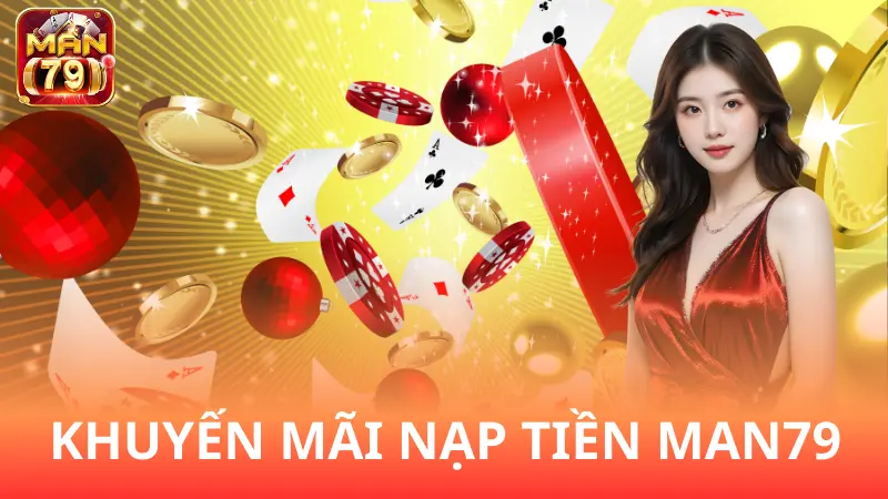 Có khuyến mãi nào khi nạp tiền Man79?