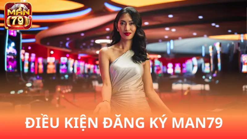 Điều kiện để tạo tài khoản Man79 là gì?
