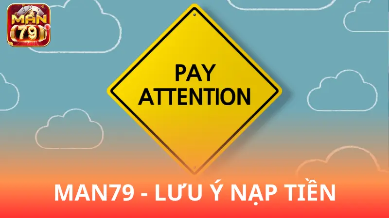 Lưu ý quan trọng khi nạp tiền ở Man79