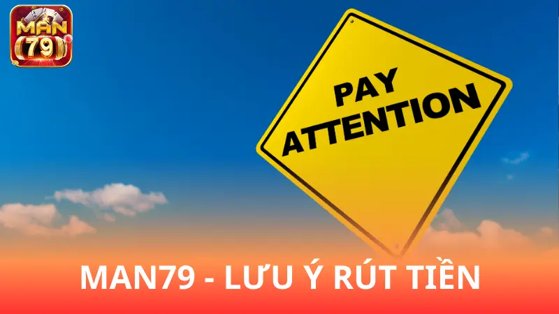 Những lưu ý quan trọng về giao dịch rút Man79