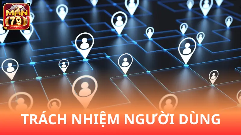 Trách nhiệm của người dùng khi liên hệ Man79