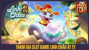 Linh Châu Ất Tị | Siêu Phẩm Nổ Hũ Nửa Đầu Năm 2025 Tại Man79